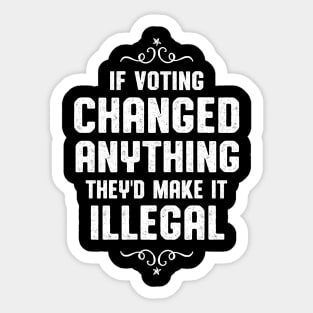 If Voting Changed Anything Liberal Protest Vote Sticker